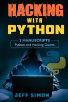 Hacking with Python: 2 Manuscripts: Python and Hacking Guides 1545244227 Book Cover