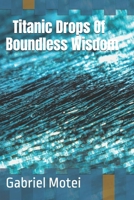 Titanic Drops of Boundless Wisdom B0FB1WX4RG Book Cover