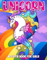 Unicorn Activity Book for Girls: Adorable and Fun Unicorns Coloring Workbook Unicorn Mermaid 50 Activity Pages for Girls, Kids, Ages 4-8 Bonus Mazes, B08PM98WY7 Book Cover