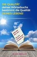 DIE QUALITÄT deines Wörterbuchs bestimmt die Qualität DEINES LEBENS!: Wähle deine Worte weise... Denn dein Unterbewusstsein hört immer mit! 1794037780 Book Cover