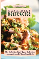 Dash Diet Delicacies: The Definitive Super Tasty Collection for your everyday Dash Diet Meals 1802774076 Book Cover