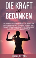 Kraft Der Gedanken: Die Methode, das Innere Kind zu heilen und negative Gedanken zu transformieren - Der Schlüssel zum Erfolg 3000743332 Book Cover