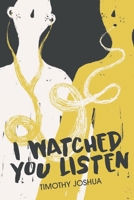 I Watched You Listen 9819402565 Book Cover
