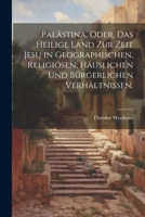 Palästina, oder, das heilige Land zur Zeit Jesu in geographischen, religiösen, häuslichen und bürgerlichen Verhältnissen. 1022283375 Book Cover