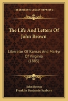 The Life and Letters of John Brown: Liberator of Kansas, and Martyr of Virginia 1015470793 Book Cover