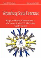 Verkaufsweg Social Commerce: Blogs, Podcasts, Communities & Co. - Wie man mit Web 2.0 Marketing Geld verdient 383349686X Book Cover