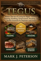 TEGUS: Master The Art of Caring for Tegus – Feeding, Housing, Handling, Temperament, Breeding, and Health Essentials for Beginners and Expert B0FSXPLV1X Book Cover