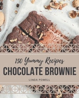 150 Yummy Chocolate Brownie Recipes: A Yummy Chocolate Brownie Cookbook from the Heart! B08HGTJGVZ Book Cover