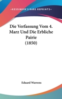 Die Verfassung Vom 4. Marz Und Die Erbliche Pairie (1850) 116113459X Book Cover