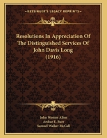 Resolutions In Appreciation Of The Distinguished Services Of John Davis Long 1169425712 Book Cover