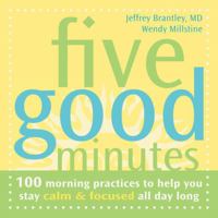 Five Good Minutes: 100 Morning Practices To Help You Stay Calm & Focused All Day Long 1606710540 Book Cover
