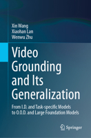 Video Grounding and Its Generalization: From I.D. and Task-specific Models to O.O.D. and Large Foundation Models 303194836X Book Cover