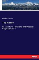 The Kidney: Its Structure, Functions, and Diseases, Bright's Disease 3337173373 Book Cover