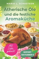 Ätherische Öle und die festliche Aromaküche (Sofort Ratgeber) (German Edition) 1973304139 Book Cover