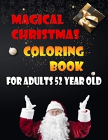 Magical Christmas Coloring Book For Adults 52 Year Old: A Festive Coloring Book Featuring Beautiful Winter Landscapes and Heart Warming Holiday Scenes B08NR9TMM8 Book Cover