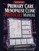 PRIMARY CARE MENOPAUSE CLINIC PROTOCOLS MANUAL: MHT SCREENING, GSM CARE, VASOMOTOR TREATMENT, CONTRAINDICATIONS, FOLLOW-UP WORKFLOWS, AND VISIT-READY PRESCRIBING LOGIC. B0H7HXN17M Book Cover