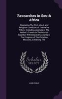 Researches In South Africa V2: Illustrating The Civil, Moral, And Religious Condition Of The Native Tribes 0343830248 Book Cover