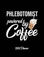 Phlebotomist Powered By Coffee 2020 Planner: Phlebotomist Planner, Gift idea for coffee lover, 120 pages 2020 Calendar for Phlebotomist 1679930109 Book Cover