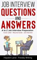 Job Interview Questions and Answers: A to Z Job Interview Preparation - Cover Letter - Resume Guide - Job Interview (Job Interview Strategy, Interview Guide, How to Answer Job Interview, Follow Up) 1078288186 Book Cover