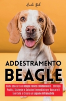 Addestramento Beagle: Come Educare un Beagle Felice e Obbediente - Consigli Pratici, Strategie e Soluzioni Immediate per Educare il tuo Cane e Creare un Legame Infrangibile (Italian Edition) B0F8PRLVS5 Book Cover