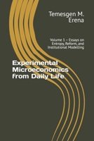 Experimental Microeconomics from Daily Life: Volume 1 – Essays on Entropy, Reform, and Institutional Modelling (Experimental Microeconomics Series) B0FNRR2W8C Book Cover