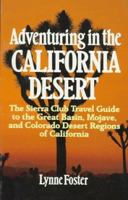 Adventuring in the California Desert: The Sierra Club Travel Guide to the Great Basin, Mojave, and Colorado Desert Regions of California 0871567210 Book Cover