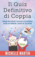 Il Quiz Definitivo di Coppia: Domande non Scontate e Divertenti a cui Rispondere Insieme per Aumentare l'Affinit� col Tuo Partner 1802765964 Book Cover