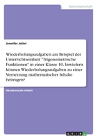 Wiederholungsaufgaben am Beispiel der Unterrichtseinheit "Trigonometrische Funktionen" in einer Klasse 10. Inwiefern können Wiederholungsaufgaben zu ... Inhalte beitragen? (German Edition) 3346020568 Book Cover