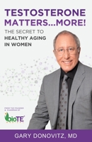 Testosterone Matters ... More!: The Secret to Healthy Aging in Women 1627878009 Book Cover