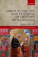 Christ in the Life and Teaching of Gregory of Nazianzus 0199681945 Book Cover