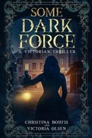 Some Dark Force: A Victorian Thriller B0GC4QN537 Book Cover