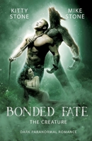 Bonded Fate - The Creature: Dark Paranormal Romance 3384203968 Book Cover