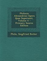Philonis Alexandrini Opera Quae Supersunt, Volume 4 129585015X Book Cover