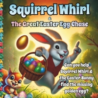 Squirrel Whirl and The Great Easter Egg Chase (The Adventures of Squirrel Whirl) B0DZ2P9ZKY Book Cover