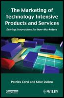 The Marketing of Technology Intensive Products and Services: Driving Innovations for Non-Marketers 184821104X Book Cover