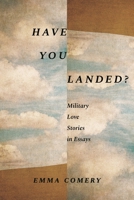 Have You Landed?: Military Love Stories in Essays 1640126554 Book Cover