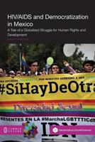 Hiv/AIDS and Democratization in Mexico: A Tale of a Globalized Struggle for Human Rights and Development 1612298923 Book Cover