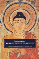 The Drama of Cosmic Enlightenment: Parables, Myths, and Symbols of the White Lotus Sutra 0904766594 Book Cover