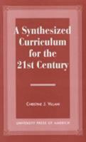 A Synthesized Curriculum for the 21st Century 0761811257 Book Cover