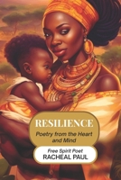 Resilience: Poetry From The Heart and Mind B0GWFPX9T7 Book Cover