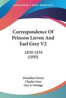 Correspondence Of Princess Lieven And Earl Grey V2: 1830-1834 1164204203 Book Cover