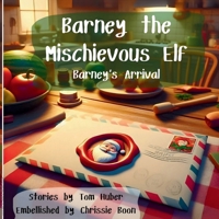 Barney the Mischievous Elf: Barney's Arrival B0F21LLXD2 Book Cover