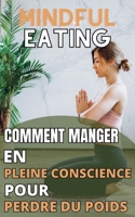Mindful Eating: Comment manger en pleine conscience pour perdre du poids B0BW2GWDFJ Book Cover