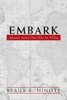 Embark: Adventure Awaits Those Who Are Willing 1462733263 Book Cover