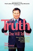 Truth No One Will Tell You: How to Feed Your Soul, Save a Business, or Get a Job During an Economic Crisis 0980051169 Book Cover