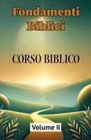Fondamenti Biblici: Volume II (Collana di Corsi Biblici: Scoprire, Approfondire, Vivere la Fede) (Italian Edition) B0DF535MGS Book Cover