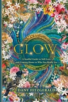 Glow: A soulful Guide to Self-Love and Coming Home to Who You Really Are 1764791703 Book Cover