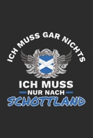 Schottland Notizbuch: Ich Muss Gar Nix - Ich Muss Nur Nach Schottland Reise / 6x9 Zoll / 120 linierte Seiten 1709901934 Book Cover