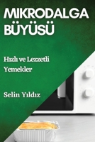 Mikrodalga Büyüsü: Hizli ve Lezzetli Yemekler (Turkish Edition) 1835790240 Book Cover