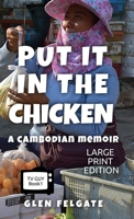 Put it in the Chicken: A Cambodian memoir 1916614000 Book Cover